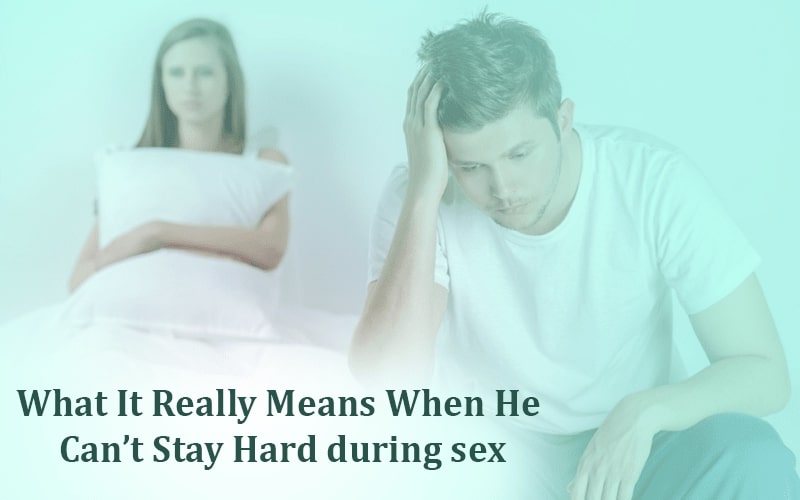 What It Really Means When He Can’t Stay Hard during sex