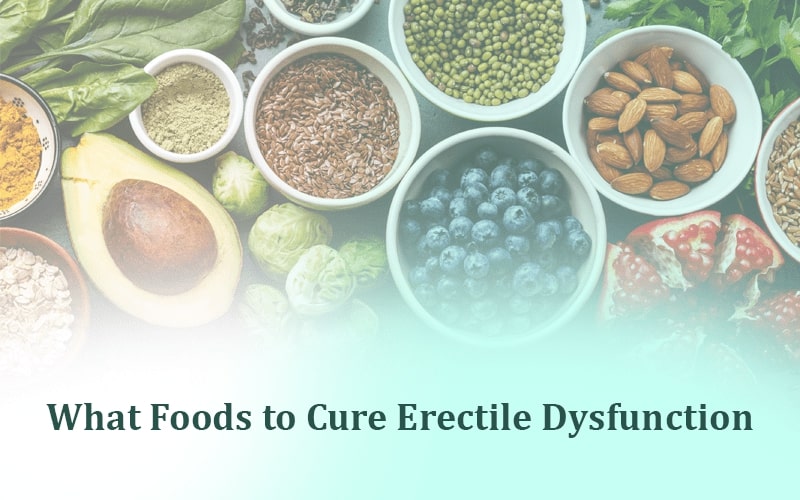 What Foods to Cure Erectile Dysfunction