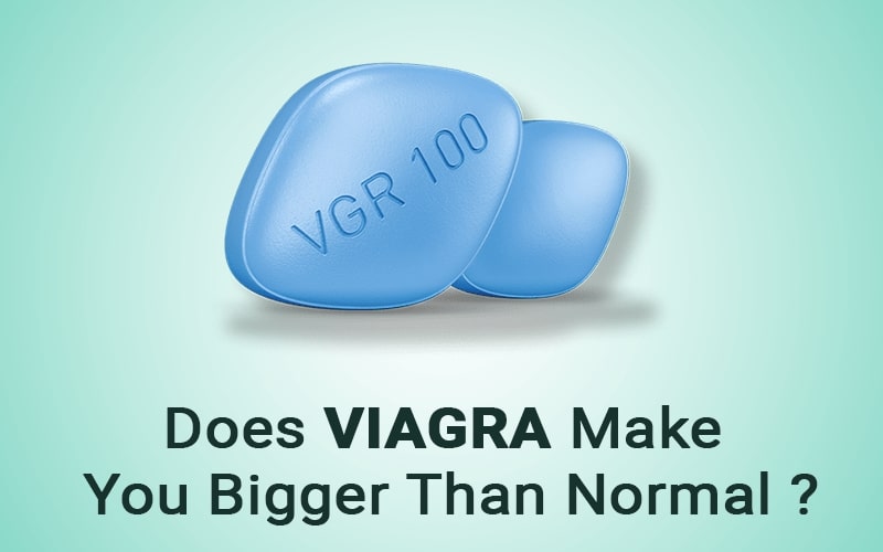 Does viagra make you bigger than noramal