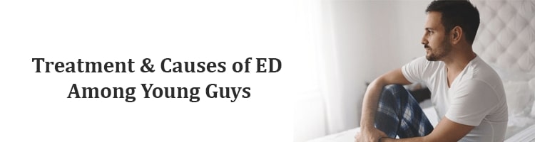 Treatment & causes of ED among young guys