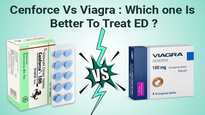 Cenforce Vs Viagra: Which one is better to treat ED?