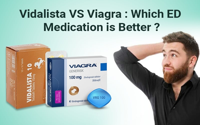 Vidalista vs viagra: Which ED Medication is better?