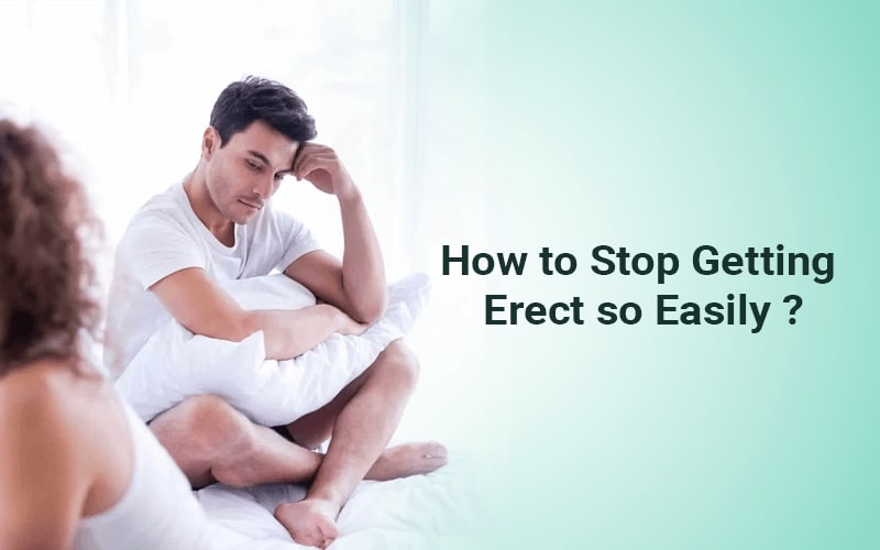 How to stop getting erect so easily?