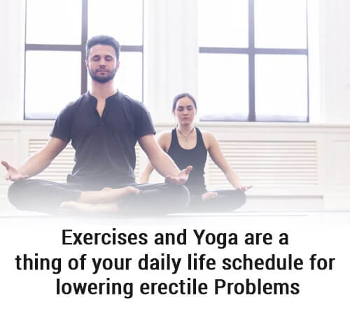 Exercises and yoga are a thing of your daily life schedule for lowering erectile problems