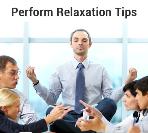 Perform relaxation tips