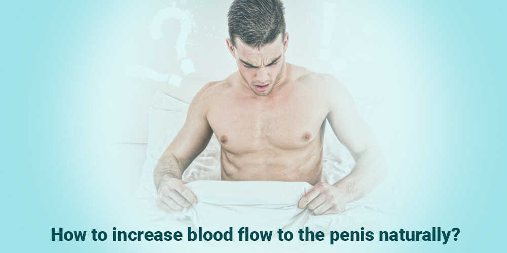 How to increase blood flow to the penis naturally?