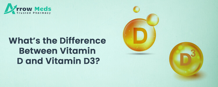 What’s the difference between vitamin D and vitamin D3
