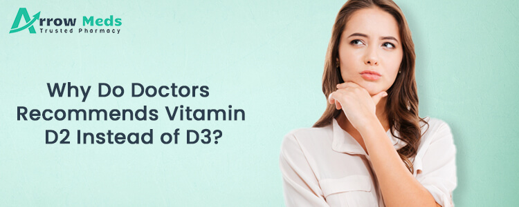 Why Do Doctors Recommends Vitamin D2 Instead of D3