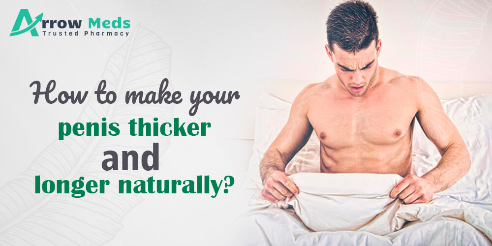 how to make pennis thicker and longer naturally