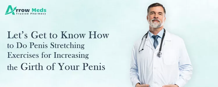 Let’s get to know how to do penis stretching exercises for increasing the girth of your penis