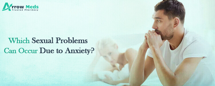 Which sexual problems can occur due to anxiety?