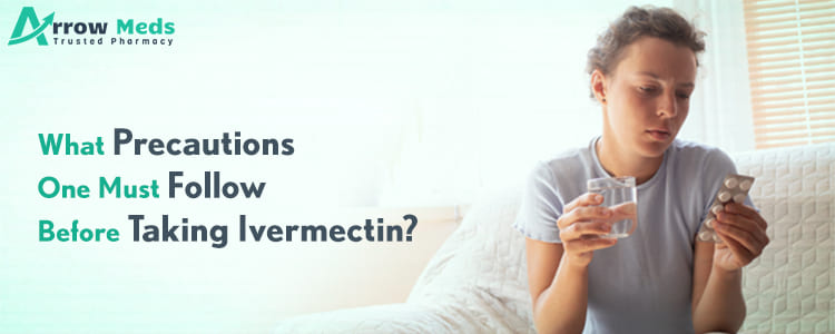 What Precautions one must follow before taking ivermectin?