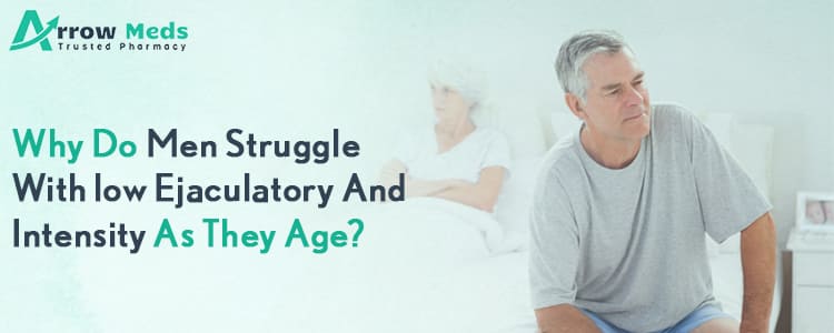 Why do men struggle with low ejaculatory and intensity as they age?