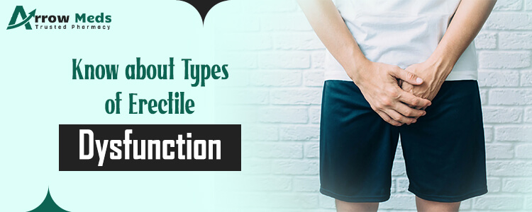 Know about Types of Erectile Dysfunction