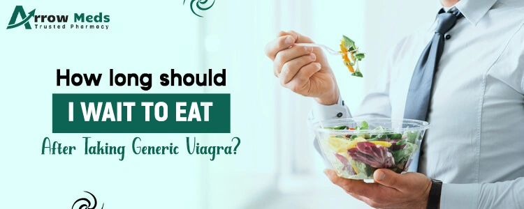 How long should I wait to eat after taking Generic viagra